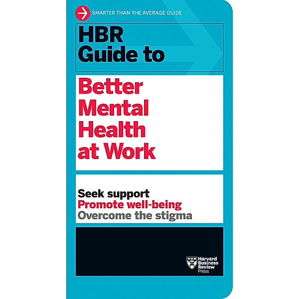 HBR Guide to Better Mental Health at Work (HBR Guide Series), Harvard Business Review