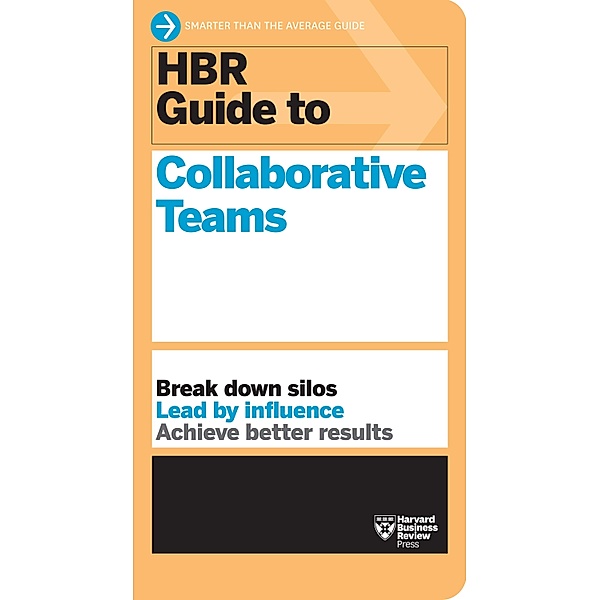 HBR Guide to Collaborative Teams (HBR Guide Series) / HBR Guide, Harvard Business Review