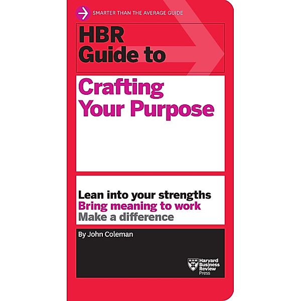 HBR Guide to Crafting Your Purpose / HBR Guide, John Coleman