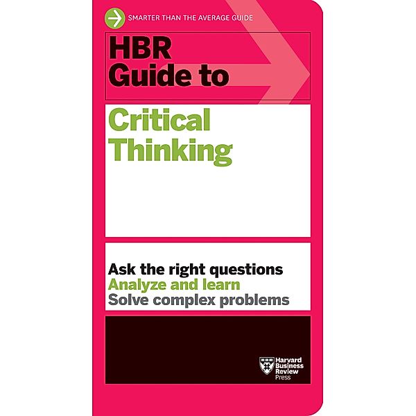 HBR Guide to Critical Thinking / HBR Guide, Harvard Business Review