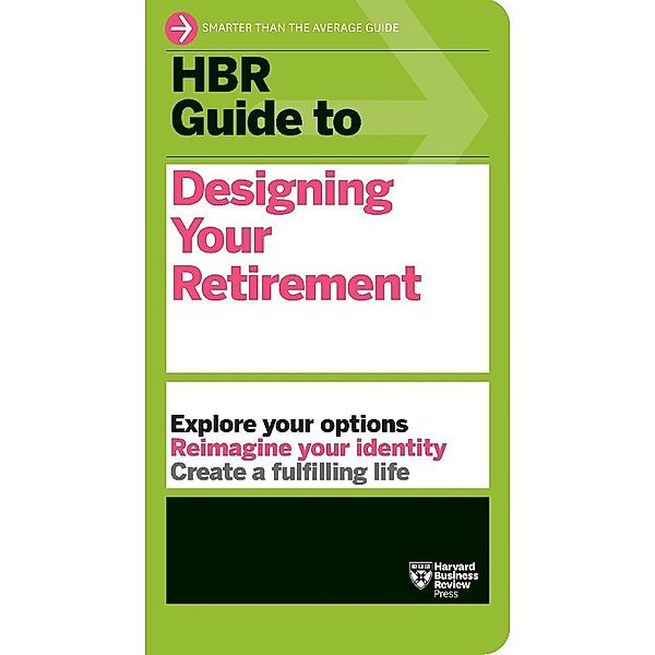 HBR Guide to Designing Your Retirement, Harvard Business Review