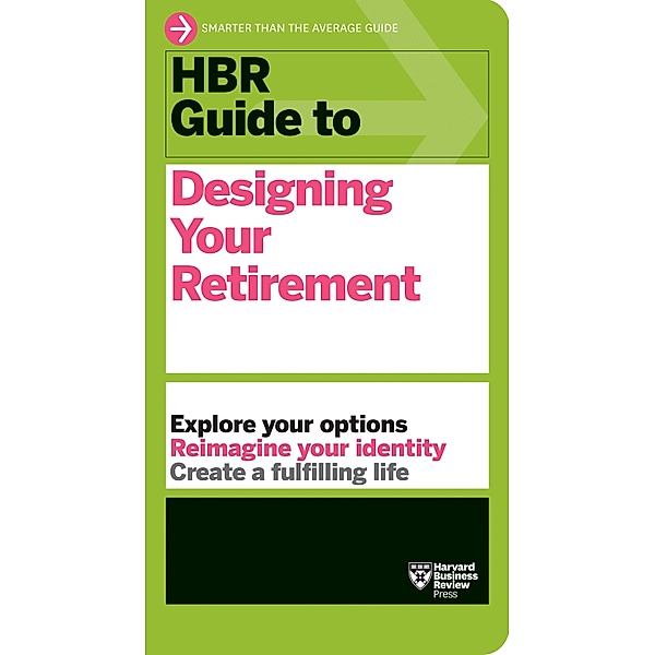 HBR Guide to Designing Your Retirement / HBR Guide, Harvard Business Review