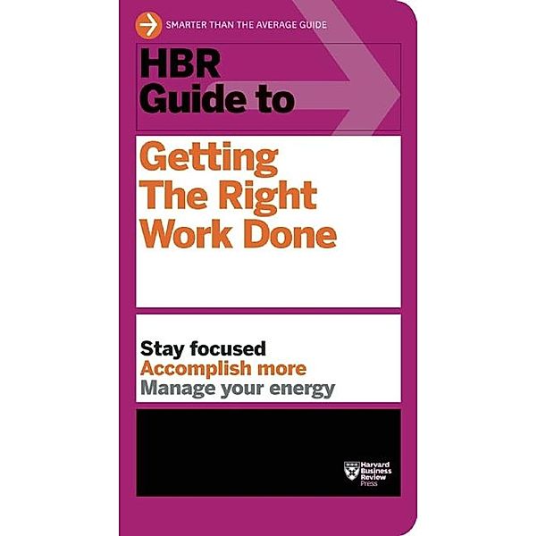 HBR Guide to Getting the Right Work Done (HBR Guide Series) / HBR Guide, Harvard Business Review