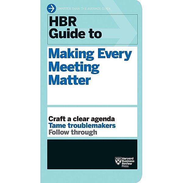 HBR Guide to Making Every Meeting Matter (HBR Guide Series) / HBR Guide, Harvard Business Review