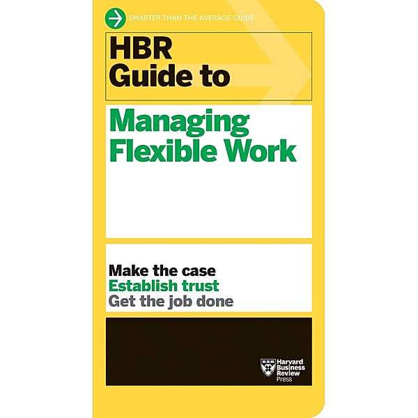 HBR Guide to Managing Flexible Work (HBR Guide Series), Harvard Business Review