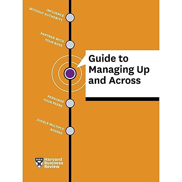 HBR Guide to Managing Up and Across / Harvard Business Review Press, Harvard Business Review