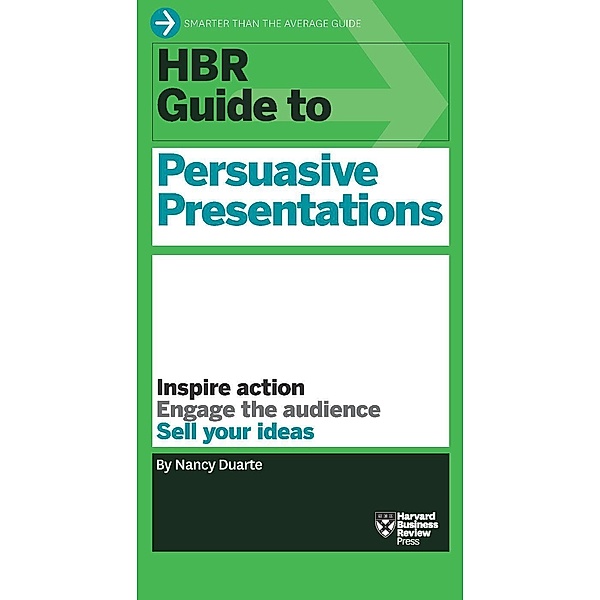 HBR Guide to Persuasive Presentations, Nancy Duarte
