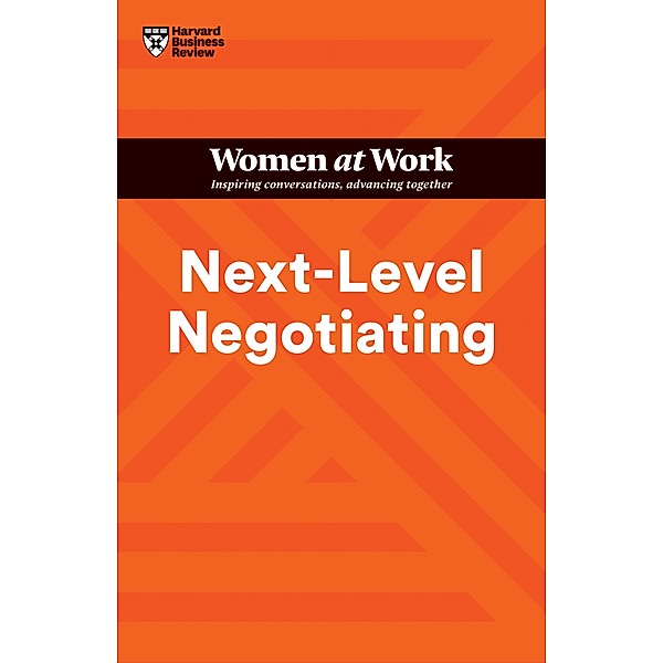 HBR Women at Work Series / Next-Level Negotiating (HBR Women at Work Series), Harvard Business Review, Amy Gallo, Deborah M. Kolb, Suzanne de Janasz, Deepa Purushothaman