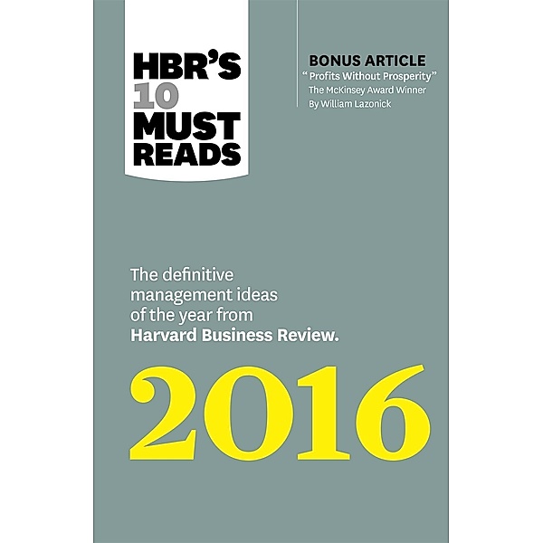 HBR's 10 Must Reads 2016 / HBR's 10 Must Reads, Harvard Business Review, Herminia Ibarra, Marcus Buckingham, Donald N. Sull, Richard D'Aveni