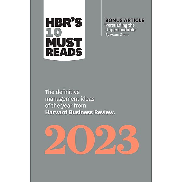 HBR's 10 Must Reads 2023 / HBR's 10 Must Reads, Harvard Business Review, Adam M. Grant, Francesca Gino, Fred Reichheld, Linda A. Hill