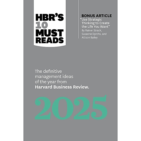 HBR's 10 Must Reads 2025 / HBR's 10 Must Reads, Harvard Business Review