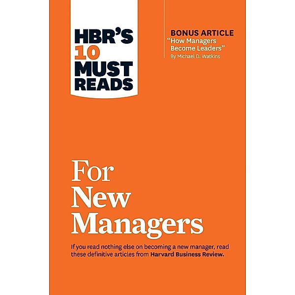 HBR's 10 Must Reads for New Managers (with bonus article How Managers Become Leaders by Michael D. Watkins) (HBR's 10 Must Reads) / HBR's 10 Must Reads, Harvard Business Review, Linda A. Hill, Herminia Ibarra, Robert B. Cialdini, Daniel Goleman
