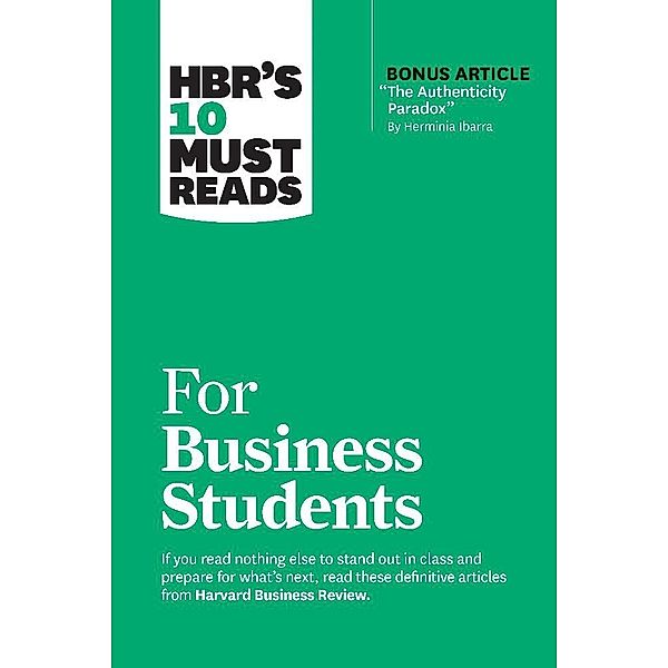 HBR's 10 Must Reads / HBR's 10 Must Reads for Business Students (with bonus article The Authenticity Paradox by Herminia Ibarra), Harvard Business Review, Herminia Ibarra, Marcus Buckingham, Laura Morgan Roberts, Chris Anderson