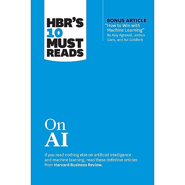 HBR's 10 Must Reads on AI (with bonus article How to Win with Machine Learning by Ajay Agrawal, Joshua Gans, and Avi Goldfarb) / HBR's 10 Must Reads, Harvard Business Review, Thomas H. Davenport, Marco Iansiti, Tsedal Neeley, Ajay Agrawal