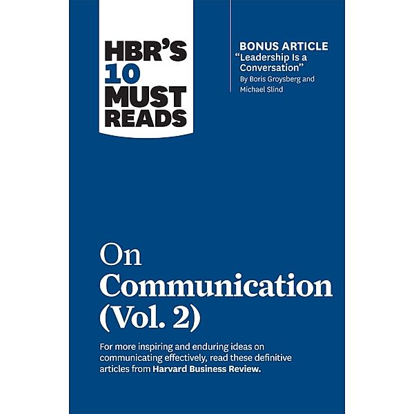 HBR's 10 Must Reads on Communication, Vol. 2 (with bonus article Leadership Is a Conversation by Boris Groysberg and Michael Slind) / HBR's 10 Must Reads, Harvard Business Review, Heidi Grant, Scott Berinato, Tsedal Neeley, Erin Meyer
