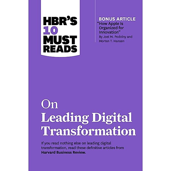 HBR's 10 Must Reads on Leading Digital Transformation (with bonus article How Apple Is Organized for Innovation by Joel M. Podolny and Morten T. Hansen) / HBR's 10 Must Reads, Harvard Business Review, Michael E. Porter, Rita Gunther McGrath, Thomas H. Davenport, Marco Iansiti