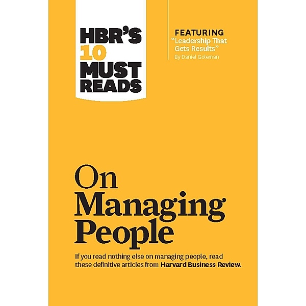 HBR's 10 Must Reads on Managing People (with featured article Leadership That Gets Results, by Daniel Goleman) / HBR's 10 Must Reads, Harvard Business Review, Daniel Goleman, Jon R. Katzenbach, W. Chan Kim, Renée A. Mauborgne