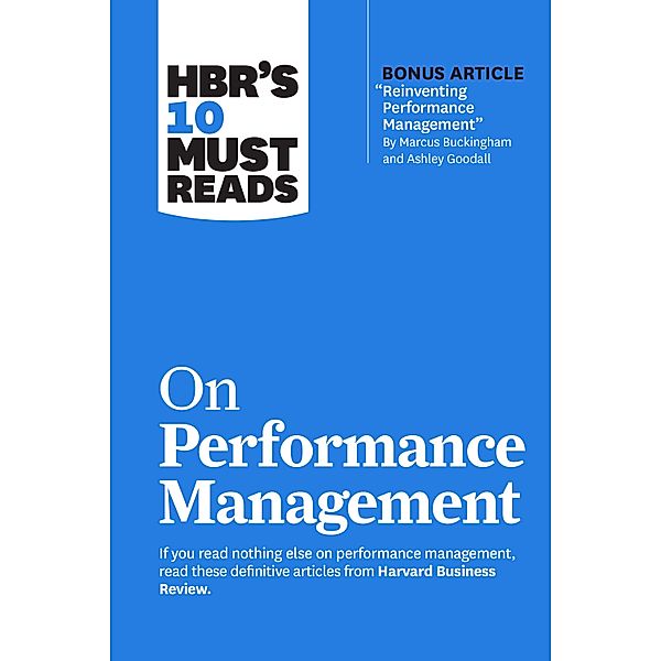 HBR's 10 Must Reads on Performance Management / HBR's 10 Must Reads, Harvard Business Review, Marcus Buckingham, Heidi K. Gardner, Lynda Gratton, Peter Cappelli