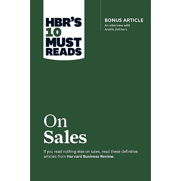 HBR's 10 Must Reads on Sales (with bonus interview of Andris Zoltners) (HBR's 10 Must Reads) / HBR's 10 Must Reads, Harvard Business Review, Philip Kotler, Andris Zoltners, Manish Goyal, James C. Anderson