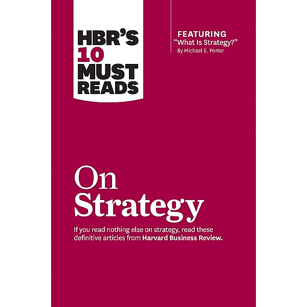 HBR's 10 Must Reads on Strategy, Harvard Business Review, Michael E. Porter, W. Chan Kim