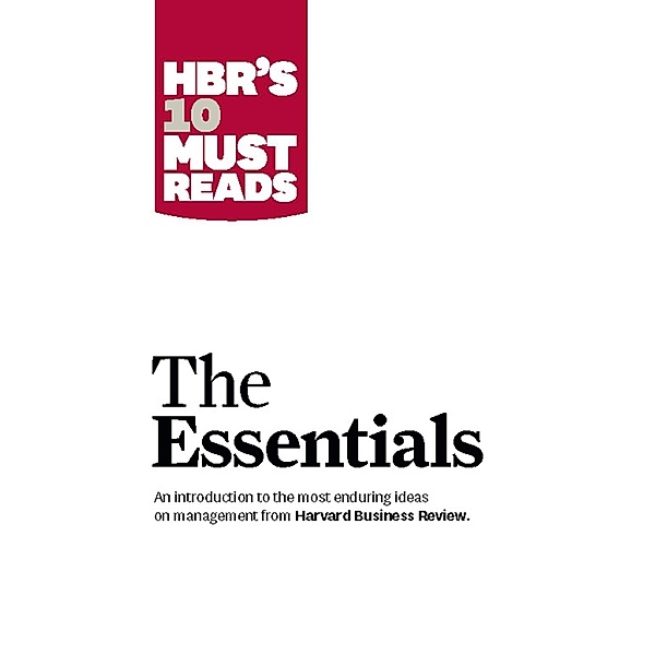 HBR'S 10 Must Reads: The Essentials / HBR's 10 Must Reads, Harvard Business Review, Peter F. Drucker, Clayton M. Christensen, Michael E. Porter, Daniel Goleman