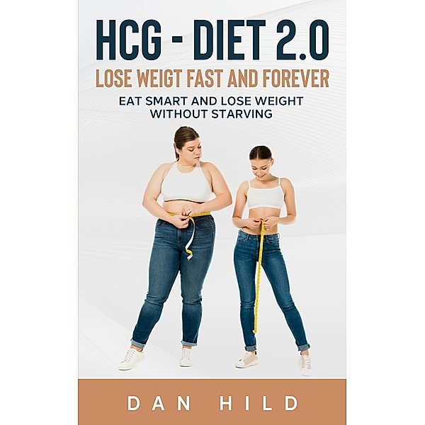 hcg - Diet 2.0: Lose Weigt Fast And Forever, Dan Hild