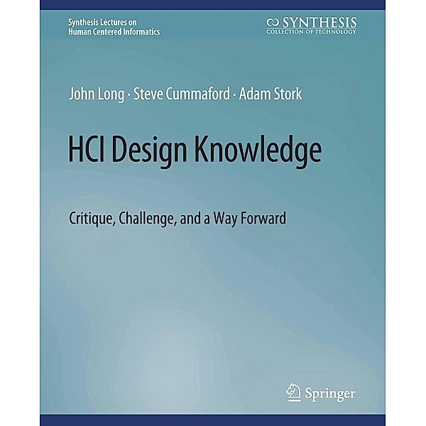HCI Design Knowledge / Synthesis Lectures on Human-Centered Informatics, Long John, Cummaford Steve, Stork Adam