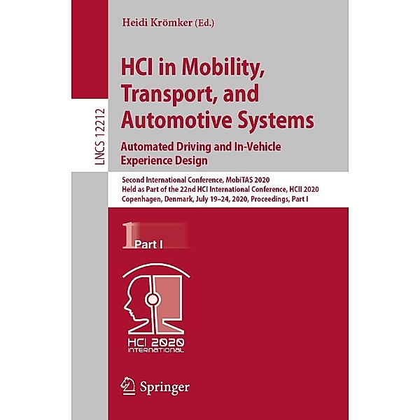HCI in Mobility, Transport, and Automotive Systems. Automated Driving and In-Vehicle Experience Design / Lecture Notes in Computer Science Bd.12212
