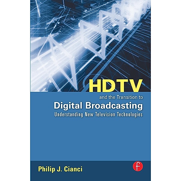 HDTV and the Transition to Digital Broadcasting, Philip Cianci