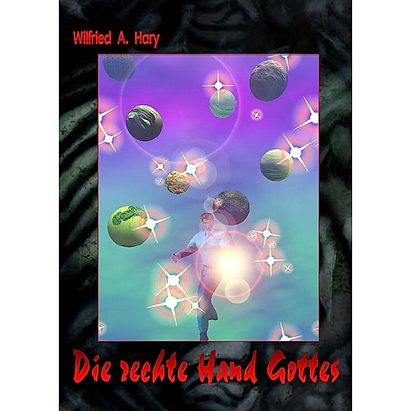HdW-B 001: Die rechte Hand Gottes, Wilfried A. Hary