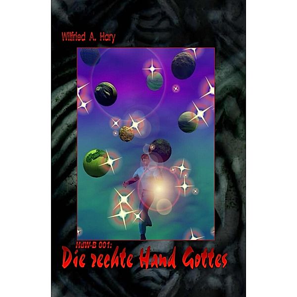 HdW-B 001: Die rechte Hand Gottes, Wilfried A. Hary