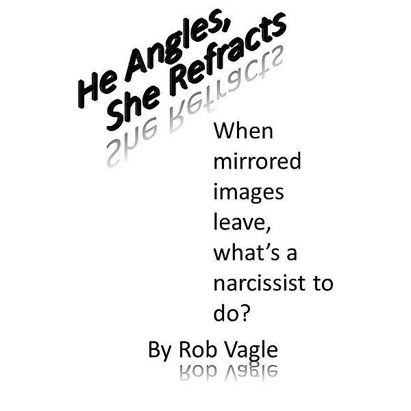 He Angles, She Refracts / Rob Vagle, Rob Vagle