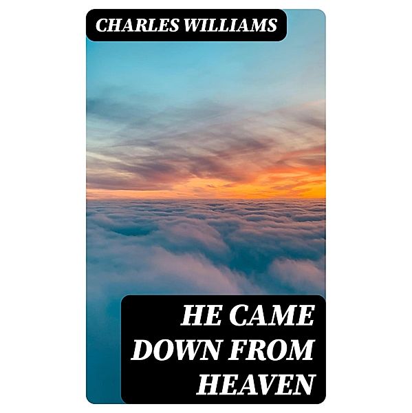 He Came Down from Heaven, Charles Williams