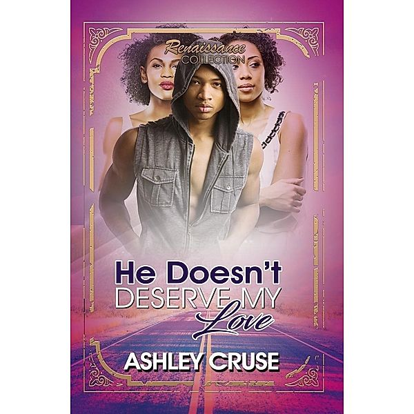 He Doesn't Deserve My Love, Ashley Cruse
