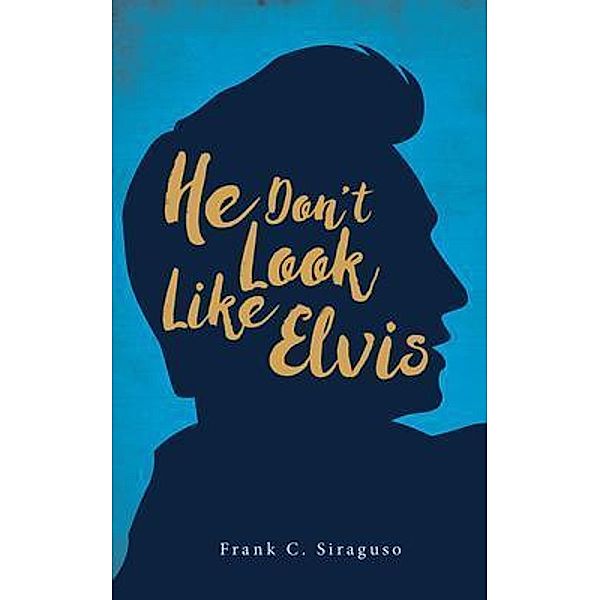 He Don't Look Like Elvis, Frank C. Siraguso