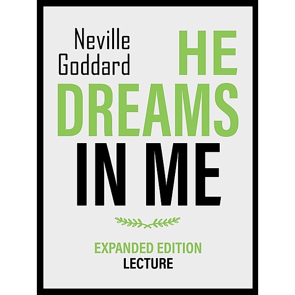He Dreams In Me - Expanded Edition Lecture, Neville Goddard