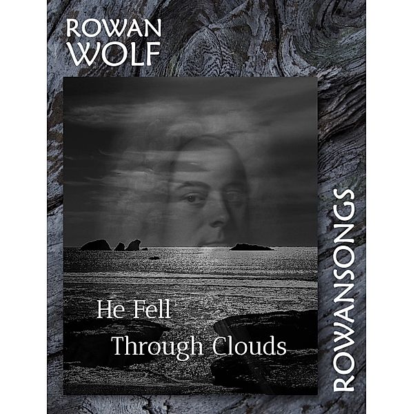 He Fell Through Clouds, Rowan Wolf