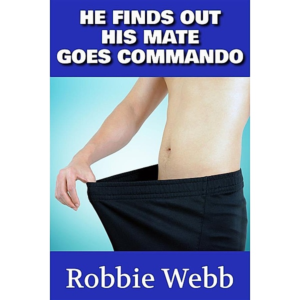He Finds Out His Mate Goes Commando, Robbie Webb