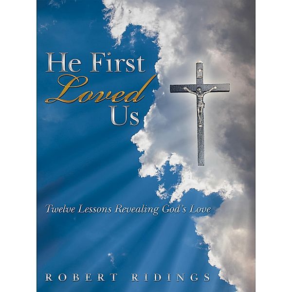 He First Loved Us, Robert Ridings