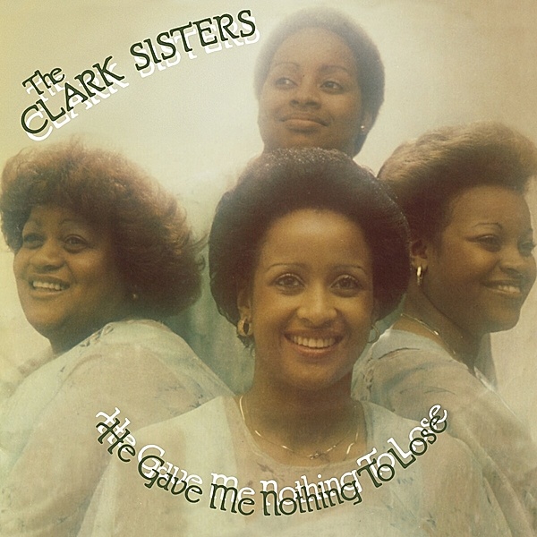 He Gave Me Nothing To Lose (Black Vinyl), The Clark Sisters
