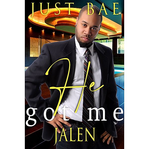 He Got Me: Jalen (An African American Obsession Romance, #6) / An African American Obsession Romance, Just Bae