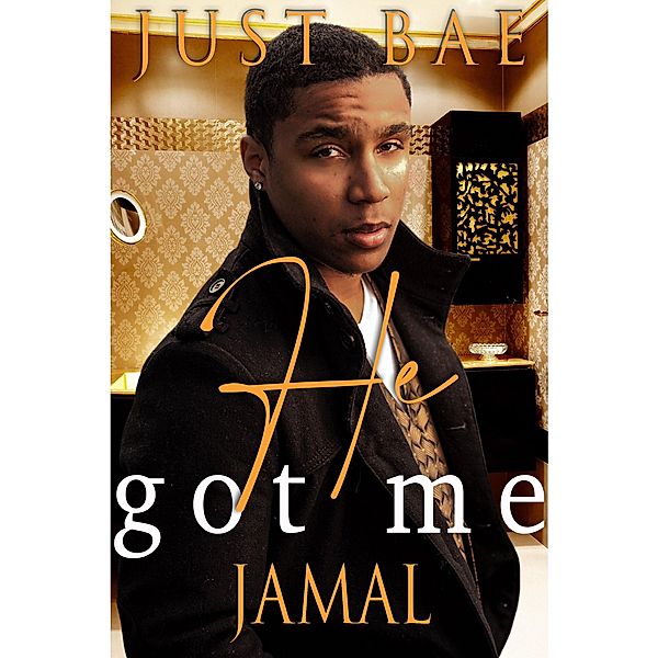 He Got Me: Jamal (An African American Obsession Romance, #7) / An African American Obsession Romance, Just Bae