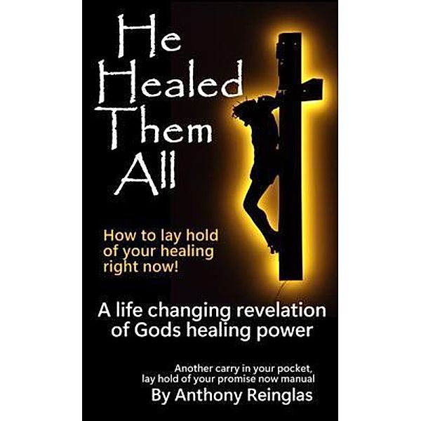 He Healed Them All, Anthony Reinglas