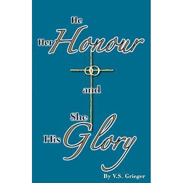 He Her Honour and She His Glory / Lutheran News Inc, Vernon S Grieger