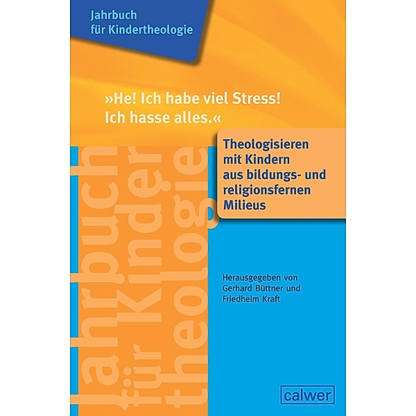 He! Ich habe viel Stress! Ich hasse alles / Jahrbuch für Kindertheologie Bd.13