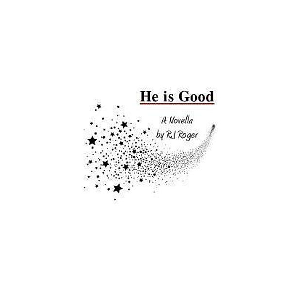 He is Good, R. J Roger