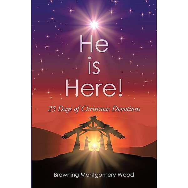He is Here!, Browning Montgomery Wood