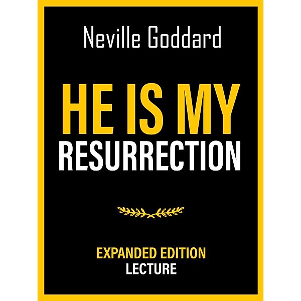 He Is My Resurrection - Expanded Edition Lecture, Neville Goddard