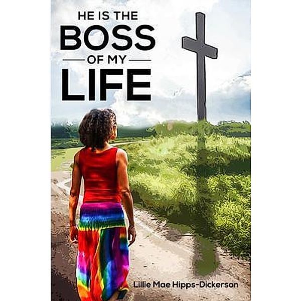 He is the boss of my life / PageTurner, Press and Media, Lillie Mae Hipps-Dickerson