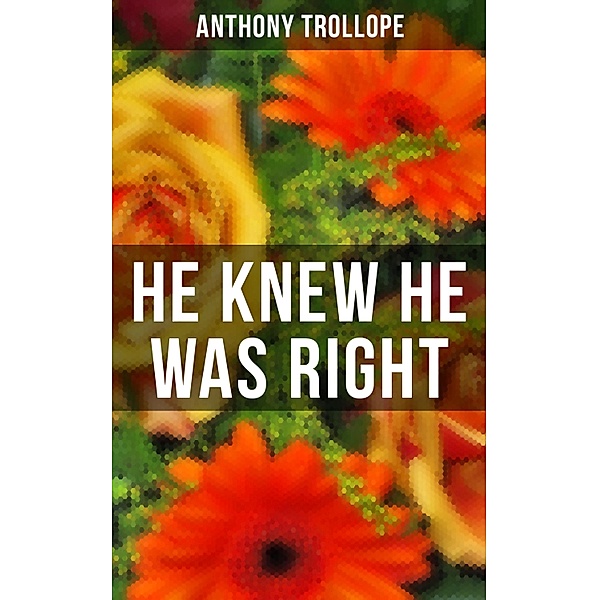 HE KNEW HE WAS RIGHT, Anthony Trollope